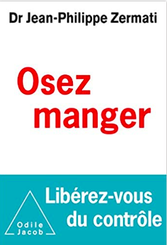 Dr JEAN-PHILIPPE ZERMATI Osez manger ! Libérez-vous du contrôle